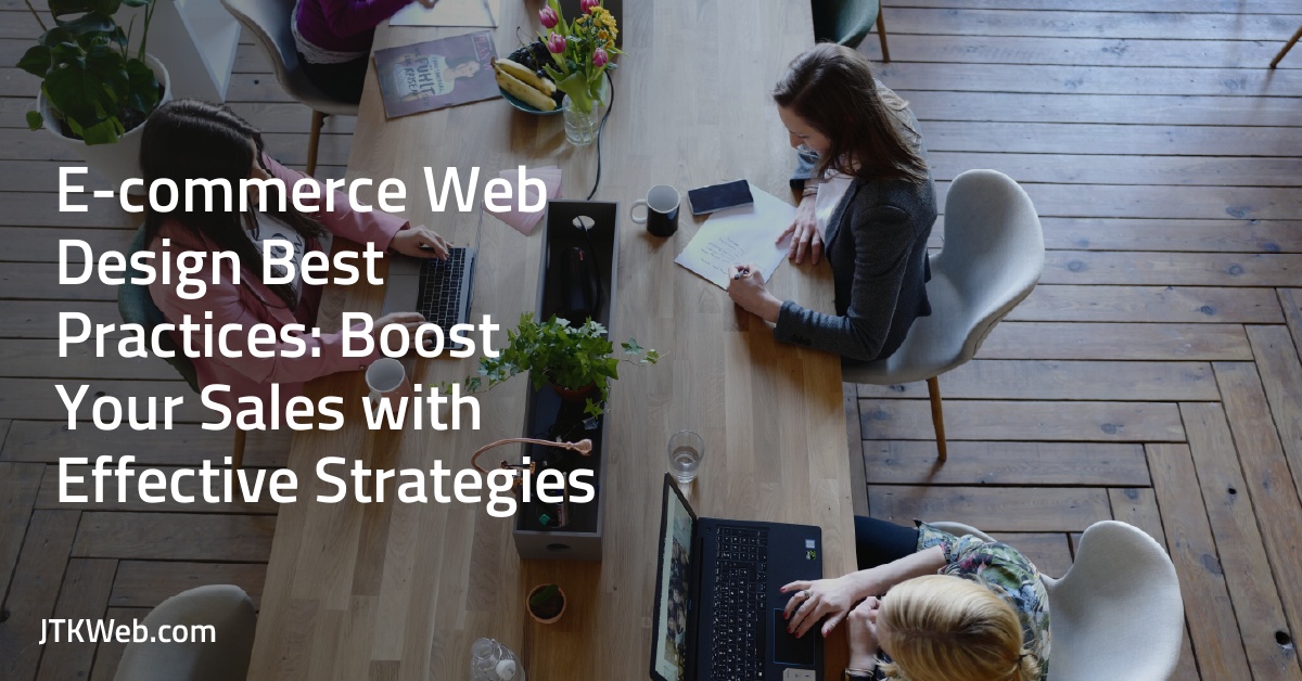 E-commerce Web Design Best Practices: Boost Your Sales with Effective Strategies