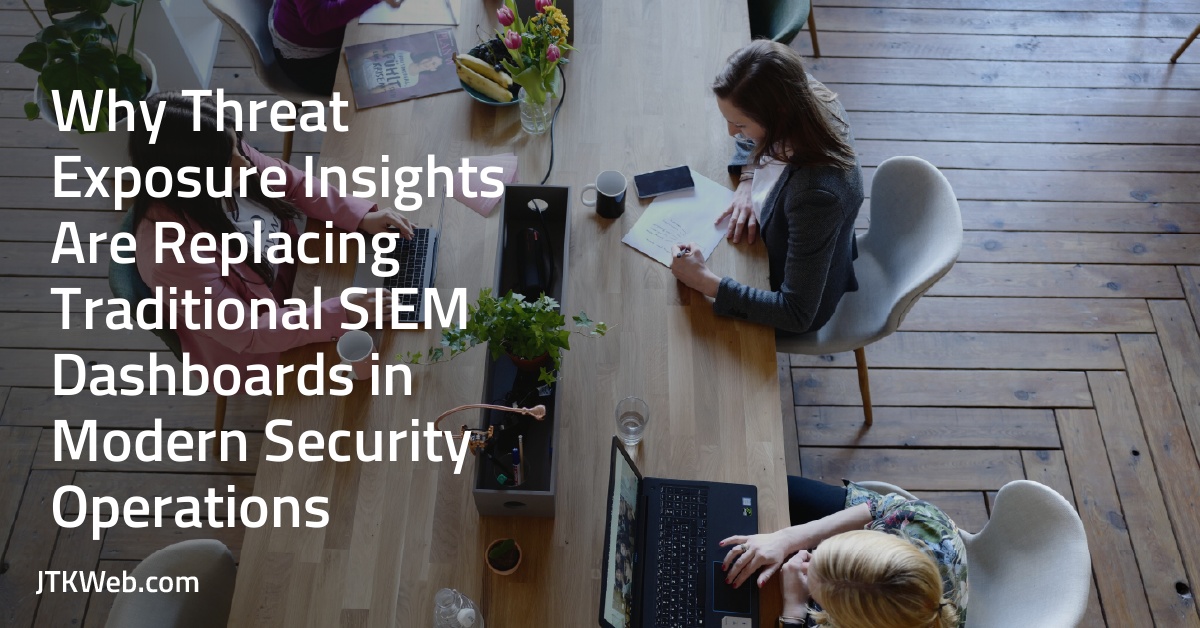 Why Threat Exposure Insights Are Replacing Traditional SIEM Dashboards in Modern Security Operations