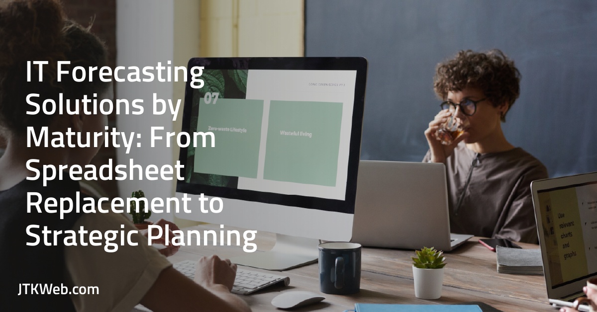 IT Forecasting Solutions by Maturity: From Spreadsheet Replacement to Strategic Planning 