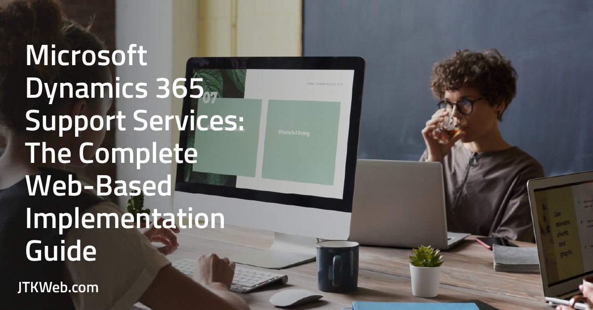 Microsoft Dynamics 365 Support Services: The Complete Web-Based Implementation Guide